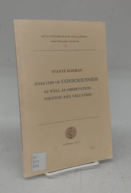 Analyses of Consciousness as well as Observation Volition and Valuation