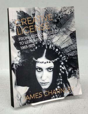 Creative License: From Leeds College of Art to Leeds Polytechnic 1963-1973