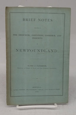 Brief Notes Relating to the Resources, Industries, Commerce, and Propects of Newfoundland
