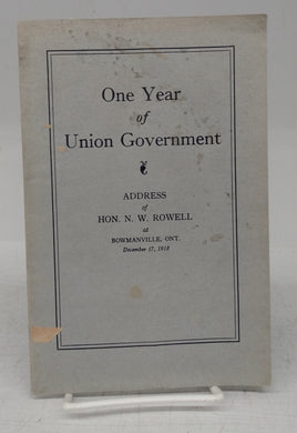 One Year of Union Government: Address of Hon. N. W. Rowell at Bowmanville, Ont. December 17, 1918