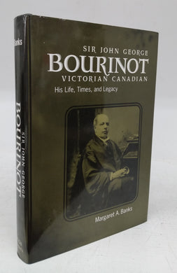 Sir John George Bourinot, Victorian Canadian: His Life, Times, and Legacy