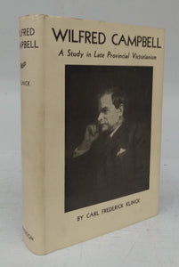 Wilfred Campbell: A Study in Late Provincial Victorianism