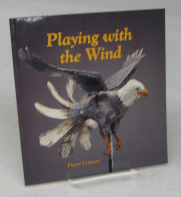 Playing with the Wind: The Whirligig Collection of the Canadian Museum of Civilization