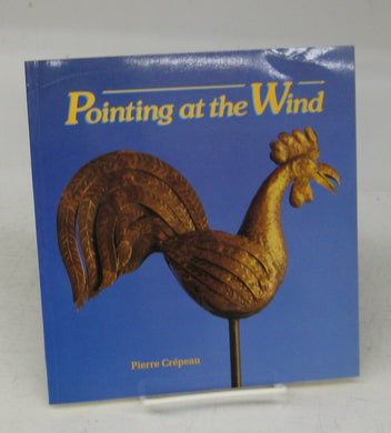 Pointing at the Wind: The Weather-Vane Collection of the Canadian Museum of Civilization