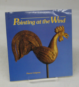 Pointing at the Wind: The Weather-Vane Collection of the Canadian Museum of Civilization
