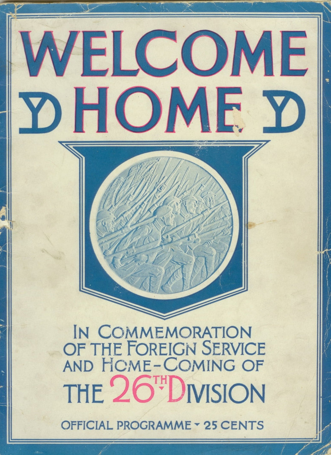 Welcome Home: In Commemoration of the Foreign Service and Home-Coming of the 26th Division. Official Programme - 25 Cents