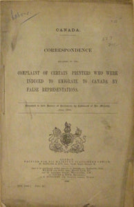 Correspondence Relating to the Complaint of Certain Printers Who Were Induced to Emigrate to Canada by False Representations