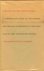 Vietnam and the Chinese Model: A Comparative Study of Vietnamese and Chinese Government in the First Half of the Nineteenth Century