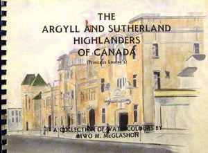 The Argyll and Sutherland Highlanders of Canada (Princess Louise's): A Collection of Watercolours by MWO M. McGlashon