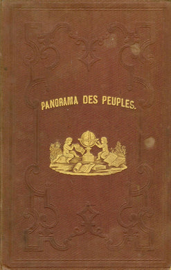 Panorama des peuples: lectures illustrees nouvelles et contes historiques: precedes d'etudes raisonnees sur la partie originales des moeurs, arts, coutumes et superstitions des differents pays