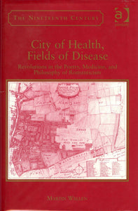 City of Health, Fields of Disease: Revolutions in the Poetry, Medicine, and Philosophy of Romanticism