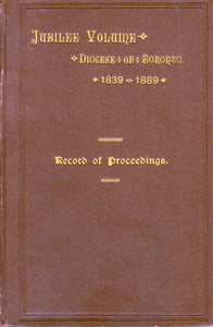 Jubilee of the Diocese of Toronto 1839 to 1889. Record of Proceedings Connected With the Celebration of the Jubilee November 21st to the 28th, 1889, Inclusive.