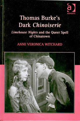 Thomas Burke's Dark Chinoiserie: Limehouse Nights and the Queer Spell of Chinatown