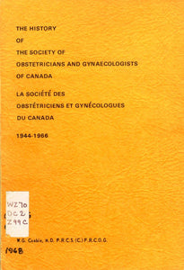 The History of The Society of Obstetricians and Gynaecologists of Canada 1944-1966/La Societe des Obstetriciens et Gynecologues du Canada 1944-1966