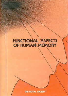 Functional Aspects of Human Memory: Proceedings of a Royal Society Discussion Meeting Held on 26 and 27 January 1983