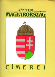A Magyar Birodalom vagy Magyarorszag s Reszeinek Cimerei