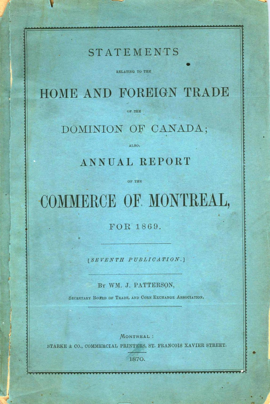 Statements Relating to the Home and Foreign Trade of the Dominion of Canada; Also, Annual Report of the Commerce of Montreal, For 1869