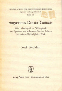 Augustinus Doctor Caritatis: Sein Liebesbegriff im Widerspruch von Eigennutz selbstloser im Rahmen der antiken Gluckseligkeits - Ethik