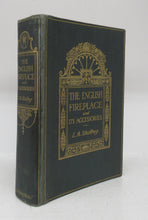 The English Fireplace: A History of the Development of the Chimney, Chimney-Piece and Firegrate with Their Accessories From the Earliest Times to the Beginning of the XIXth Century.